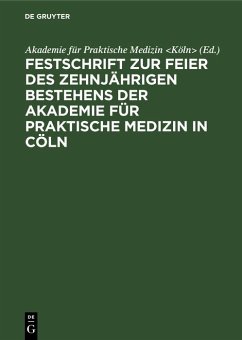 Cover Festschrift zur Feier des zehnjährigen Bestehens der Akademie für praktische Medizin in Cöln (eBook, PDF)