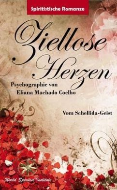 ZIELLOSE HERZEN (eBook, ePUB) - Machado Coelho, Eliana; Schellida-Geist, Vom