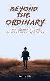 Beyond the Ordinary: Unleashing Your Supernatural Potential (eBook, ePUB)