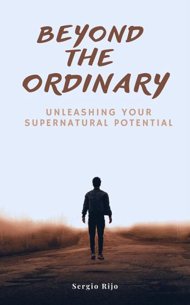 Beyond the Ordinary: Unleashing Your Supernatural Potential (eBook, ePUB)