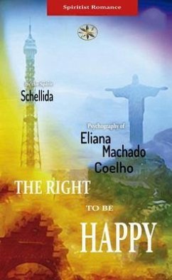 THE RIGHT TO BE HAPPY (eBook, ePUB) - Machado Coelho, Eliana; Schellida, By the Spirit