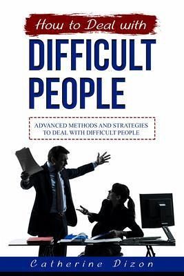 HOW TO DEAL WITH DIFFICULT PEOPLE (eBook, ePUB)