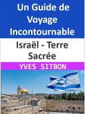 Israël - Terre Sacrée : Un Guide de Voyage Incontournable (eBook, ePUB)