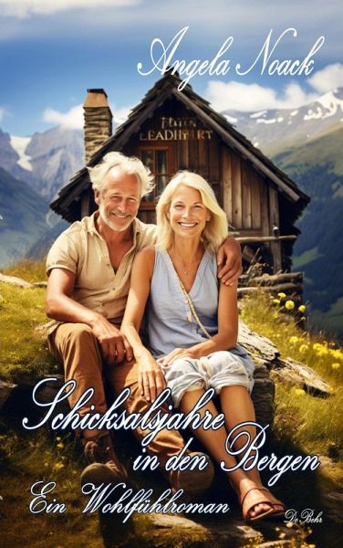 Schicksalsjahre in den Bergen - Ein Wohlfühlroman (eBook, ePUB) Schicksalsjahre in den Bergen - Ein Wohlfühlroman (eBook, ePUB)