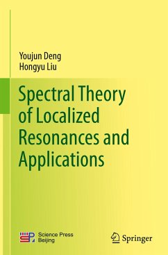 Spectral Theory of Localized Resonances and Applications - Deng, Youjun;Liu, Hongyu