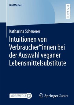 Intuitionen von Verbraucher*innen bei der Auswahl veganer Lebensmittelsubstitute - Scheuerer, Katharina