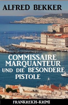 Cover Commissaire Marquanteur und die besondere Pistole: Frankreich Krimi (eBook, ePUB)