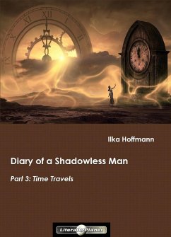 Diary of a Shadowless Man: Part 3: Time Travels (eBook, ePUB) - Hoffmann, Ilka