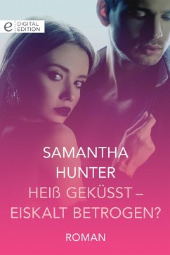 Heiß geküsst - eiskalt betrogen? (eBook, ePUB) - Hunter, Samantha