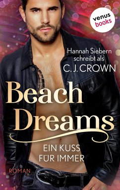 Beach Dreams - Ein Kuss für immer (eBook, ePUB) - schreibt als Crown, C.J., Hannah Siebern