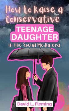 How to Raise a Conservative Teenager Daughter in The Social Media Era (eBook, ePUB) - L. Fleming, David