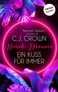 Beach Dreams - Ein Kuss für immer (eBook, ePUB) - schreibt als Crown, C.J., Hannah Siebern