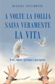 A volte la follia salva veramente la vita. Fede, amore, speranza e guarigione (eBook, ePUB)