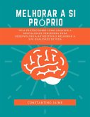 Melhorar a si Próprio: Guia Prático Sobre Como Adquirir a Mentalidade Vencedora Para Desenvolver a Autoestima e Melhorar a Sua Qualidade de Vida (eBook, ePUB)