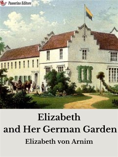 Elizabeth and Her German Garden (eBook, ePUB) - Arnim, Elizabeth von