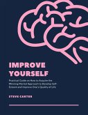 Improve Yourself: Practical Guide on How to Acquire the Winning Mental Approach to Develop Self-Esteem and Improve One's Quality of Life (eBook, ePUB)