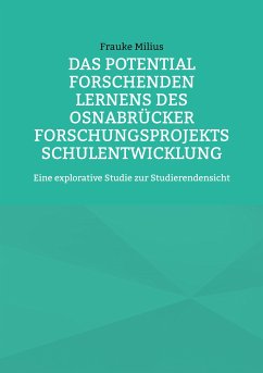 Das Potential Forschenden Lernens des Osnabrücker Forschungsprojekts Schulentwicklung (eBook, ePUB) - Milius, Frauke