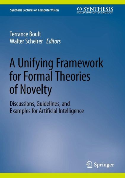 A Unifying Framework for Formal Theories of Novelty (eBook, PDF) A Unifying Framework for Formal Theories of Novelty (eBook, PDF)