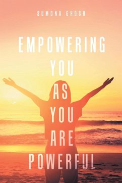Empowering You As You Are Powerful - Ghosh, Sumona