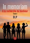 In memoriam: À la recherche du bonheur Tome I