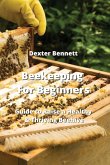Beekeeping For Beginners: Guide to Raise a Healthy & Thriving Beehive
