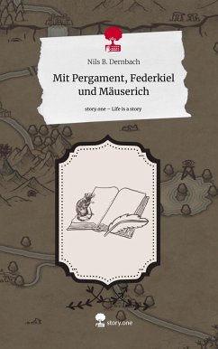 Mit Pergament, Federkiel und Mäuserich. Life is a Story - story.one - Dernbach, Nils B.