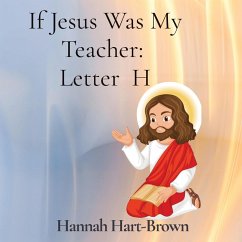 If Jesus Was My Teacher: Letter H: Letter H - Hart-Brown, Hannah L.
