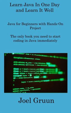 Learn Java In One Day and Learn It Well - Gruun, Joel