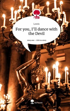 For you, I'll dance with the Devil. Life is a Story - story.one - Lowis