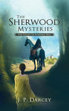 The Sherwood Mysteries: The Ghost of Pudding Hill - Darcey, J. P.