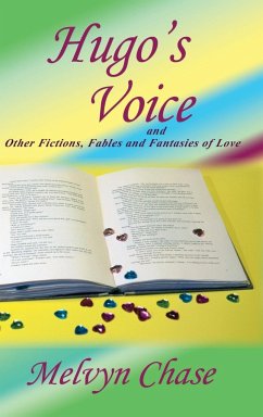 Hugo's Voice and Other Fictions, Fables and Fantasies of Love