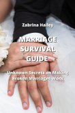 Marriage Survival Guide: Unknown Secrets on Making Broken Marriages Work