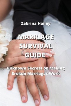 Marriage Survival Guide: Unknown Secrets on Making Broken Marriages Work - Hailey, Zabrina