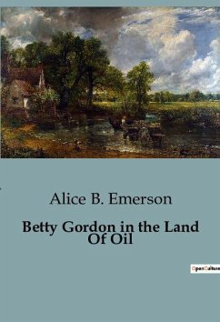 Betty Gordon in the Land Of Oil - Emerson, Alice B.