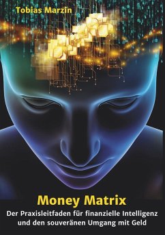Money Matrix - Der Praxisleitfaden für finanzielle Intelligenz und den souveränen Umgang mit Geld - Marzin, Tobias