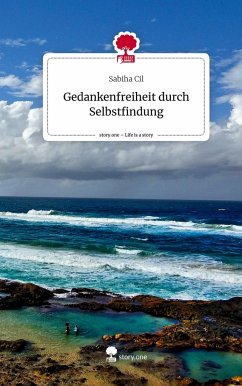 Gedankenfreiheit durch Selbstfindung. Life is a Story - story.one - Cil, Sabiha