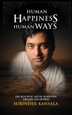 Human Happiness, Human Ways: The Realistic Art of Achieving Dreams and Desires - Kansala, Surinder