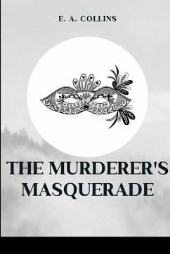 The Murderer's Masquerade - E. A., Collins