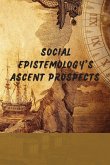 Social Epistemology's Ascent Prospects Social Epistemology's Ascent Prospects