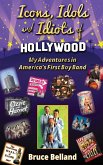 Icons, Idols and Idiots of Hollywood - My Adventures in America's First Boy Band