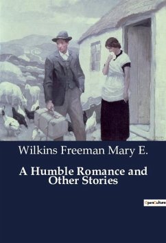 A Humble Romance and Other Stories - Mary E., Wilkins Freeman