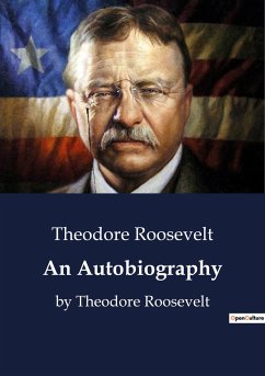 An Autobiography - Roosevelt, Theodore