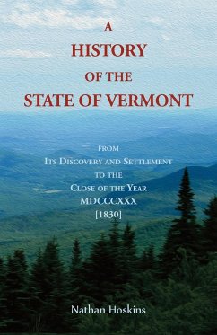 A History of the State of Vermont, From its Discovery and Settlement to the Close of the Year MDCCCXXX [1830] - Hoskins, Nathan