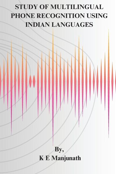Study of Multilingual Phone Recognition Using Indian Languages Study of Multilingual Phone Recognition Using Indian Languages