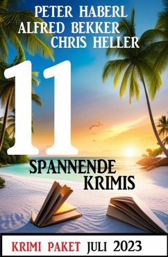 11 Spannende Krimis August 2023: Krimi Paket (eBook, ePUB) - Bekker, Alfred; Haberl, Peter; Heller, Chris