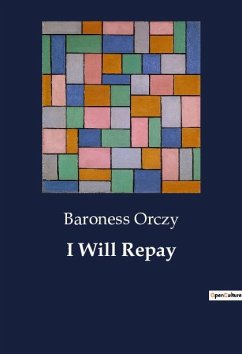 I Will Repay - Orczy, Baroness