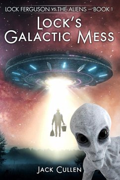 Lock's Galactic Mess (Lock Ferguson vs. The Aliens, #1) (eBook, ePUB) - Cullen, Jack