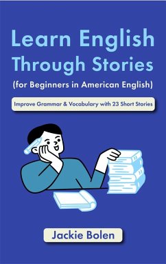 Cover Learn English Through Stories (for Beginners in American English): Improve Grammar & Vocabulary with 23 Short Stories (eBook, ePUB)