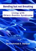 Bending but not Breaking-Living with Ehlers-Danlos Syndrome (eBook, ePUB) Bending but not Breaking-Living with Ehlers-Danlos Syndrome (eBook, ePUB)