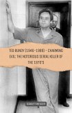 Ted Bundy (1946-1989) - Charming Evil: The Notorious Serial Killer of the 1970s (eBook, ePUB)